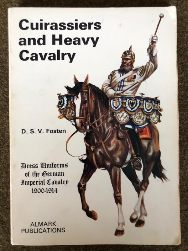 DSV Fosten, <I>Dress Uniforms of the German Imperial Cavalry 1900-1914 - Cuirassiers and Heavy Cavalry</I>