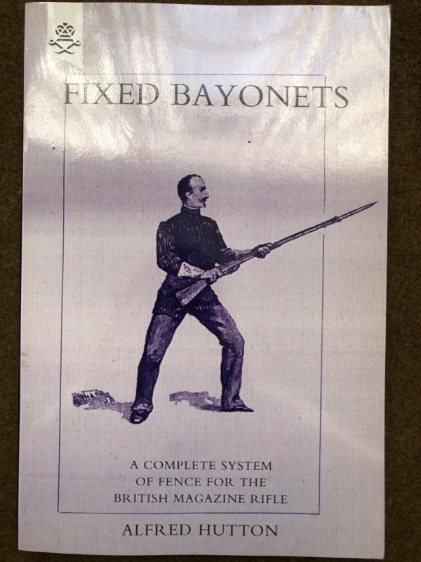 Alfred Hutton, <I>Fixed Bayonets, a complete system of fence for the British magazine rifle</I>