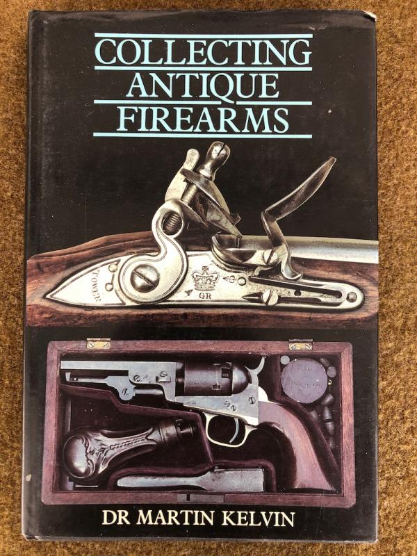 Dr Martin Kelvin, <I>Collecting Antique Firearms</I>