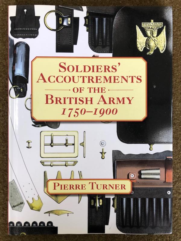 Pierre Turner, <I>Soldiers' Accoutrements of the British Army, 1750-1900</I>