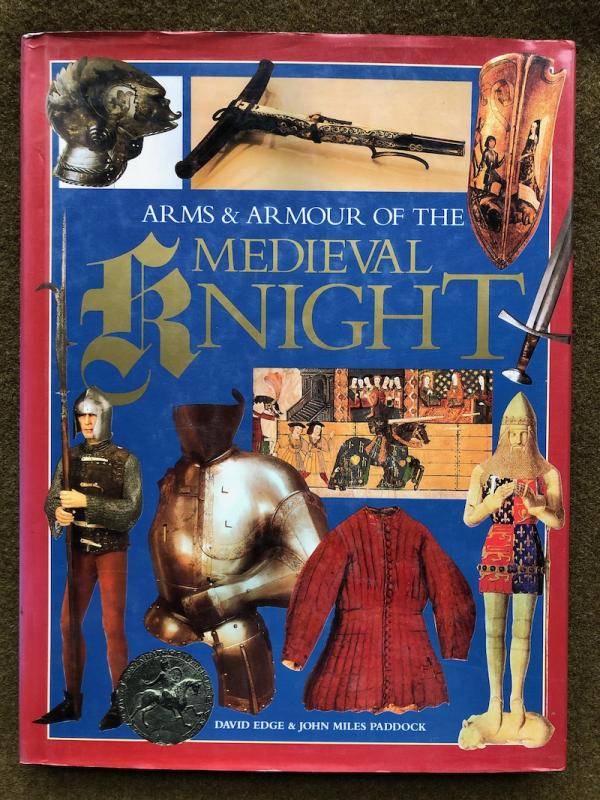 Edge and Paddock, <I>Arms & Armour of the Medieval Knight</I>
