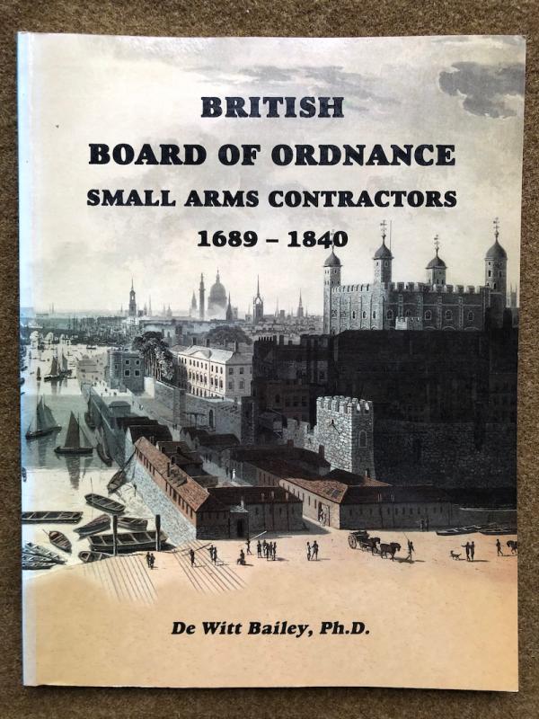 De Witt Bailey, <I>British Board of Ordnance Small Arms Contractors, 1689 - 1840</I>