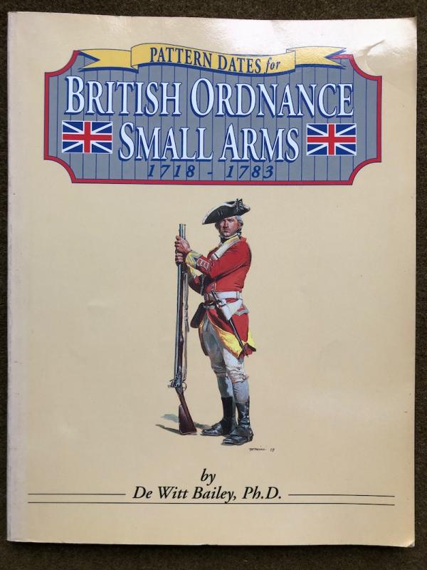 De Witt Bailey, <I>Pattern Dates for British Ordnance Small Arms, 1718 - 1783</I>